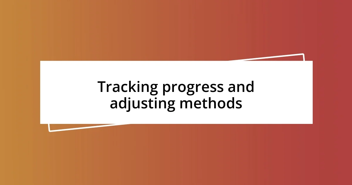 Tracking progress and adjusting methods