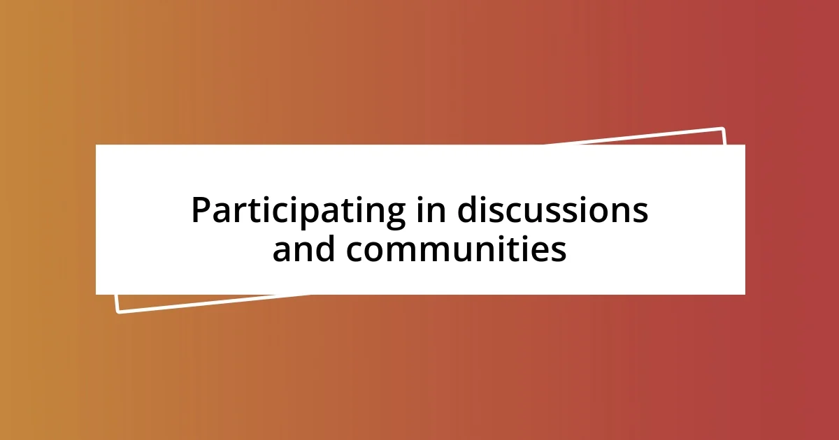 Participating in discussions and communities